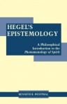 Hegel's Epistemology: A Philosophical Introduction to the Phenomenology of Spirit - Kenneth R. Westphal