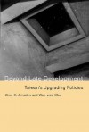 Beyond Late Development: Taiwan's Upgrading Policies - Alice H. Amsden