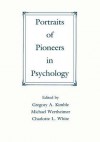 Portraits of Pioneers in Psychology - Gregory A Kimble, Michael Wertheimer, Charlotte White