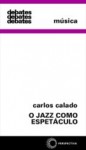 O Jazz Como Espetáculo - Carlos Calado