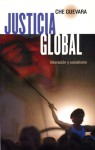 Justicia Global: Liberacion y Socialismo - Ernesto Guevara, Maria Del Carmen Ariet Garcia, Ernesto Guevara