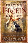 Praying for Israel's Destiny: Effective Intercession for God's Purposes in the Middle East - James W. Goll