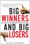 Big Winners and Big Losers: The 4 Secrets of Long-Term Business Success and Failure - Alfred Marcus