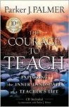 The Courage to Teach: Exploring the Inner Landscape of a Teacher's Life - Parker J. Palmer