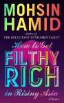 How To Get Filthy Rich In Rising Asia - Mohsin Hamid