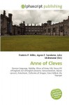 Anne of Cleves - Agnes F. Vandome, John McBrewster, Sam B Miller II