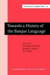 Towards a History of the Basque Language - José Ignacio Hualde, Joseba A. Lakarra, R.L. Trask