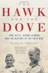 The Hawk and the Dove: Paul Nitze, George Kennan, and the History of the Cold War - Nicholas Thompson