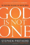 God Is Not One: The Eight Rival Religions That Run The World And Why Their Differences Matter - Stephen R. Prothero