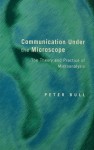 Communication Under the Microscope: The Theory and Practice of Microanalysis - Peter Bull