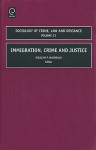 Immigration, Crime And Justice (Sociology Of Crime Law And Deviance) - William McDonald