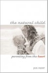 The Natural Child: Parenting from the Heart - Jan Hunt, Peggy O'Mara