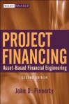 Project Financing: Asset-Based Financial Engineering - John D. Finnerty