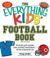 The Everything KIDS' Football Book, 3rd Edition: The all-time greats, legendary teams, and today's favorite players--and tips on playing like a pro (The Everything® Kids Series) - Greg Jacobs