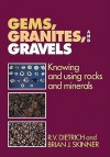 Gems, Granites, and Gravels: Knowing and Using Rocks and Minerals - R. V. Dietrich, Brian J. Skinner