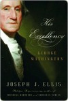 His Excellency: George Washigton - Joseph J. Ellis