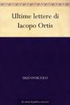 Ultime lettere di Iacopo Ortis - Ugo Foscolo