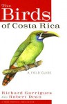 The Birds of Costa Rica: A Field Guide - Richard Garrigues, Robert Dean