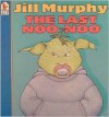 Last Noo-Noo - Jill Murphy