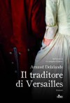 Il traditore di Versailles - Arnaud Delalande, Claudia Lionetti