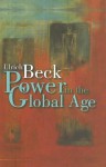 Power in the Global Age: A New Global Political Economy - Ulrich Beck