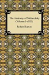 The Anatomy of Melancholy (Volume I of III): 1 - Robert Burton