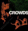 Crowds - Jeffrey Schnapp, Jeffrey Schnapp