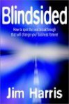 Blindsided: How to Spot the Next Breakthrough That Will Change Your Business Forever - Jim Harris
