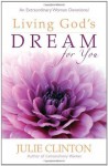 Living God's Dream for You: An Extraordinary Women Devotional - Julie Clinton