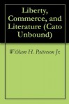 Liberty, Commerce, and Literature (Cato Unbound) - William H. Patterson Jr., Sarah Skwire, Amy H. Sturgis, Frederick Turner, Jason Kuznicki