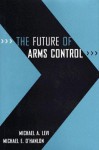 The Future of Arms Control - Michael A. Levi, Michael E. O'Hanlon