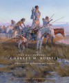 The Masterworks of Charles M. Russell: A Retrospective of Paintings and Sculpture - Joan Carpenter Troccoli, Museum of Fine Arts, Houston Staff, Thomas Gilcrease, Denver Art Museum Staff, Joan Troccoli, Joan Carpenter Troccoli, Lewis I. Sharp, Duane H. King