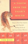 A Tooth from the Tiger's Mouth: How to Treat Your Injuries with Powerful Healing Secrets of the Great Chinese Warrior (Fireside Books (Fireside)) - Tom Bisio
