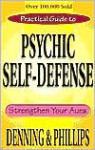 Practical Guide to Psychic Self-Defense: Strengthen Your Aura - Melita Denning