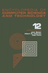 Encyclopedia of Computer Science and Technology: Volume 12 - Pattern Recognition: Structural Description Languages to Reliability of Computer Systems - Jack Belzer, Albert G. Holzman, Allen Kent