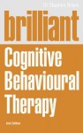 Brilliant Cognitive Behavioural Therapy: How to Use CBT to Improve Your Mind and Your Life - Stephen Briers