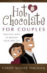 Hot Chocolate for Couples: Practical Ways to Sweeten Your Love Life - Cindy Sigler Dagnan