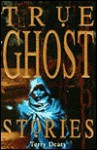 True Ghost Stories (True Stories) - Terry Deary