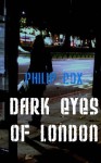 Dark Eyes of London - Philip Cox