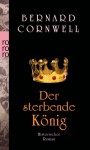 Der sterbende König (The Saxon Stories, #6) - Karolina Fell, Bernard Cornwell