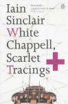 White Chappell, Scarlet Tracings - Iain Sinclair