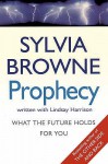 Prophecy: What the Future Holds for You - Sylvia Browne, Lindsay Harrison