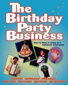 The Birthday Party Business: How to Make a Living as a Children's Entertainer - Bruce Fife, Hal Diamond, Steve Kissell, Robin Vogel, Mary Lostak, Bob Conrad, Marcella Murad