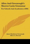 Allen and Greenough's Shorter Latin Grammar: For Schools and Academies (1896) - James Bradstreet Greenough, Albert A. Howard