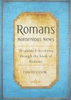 Romans Momentous News: 50 Updated Devotions Through the Book of Romans - David Cook