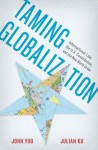 Taming Globalization: International Law, the U.S. Constitution, and the New World Order - Julain Ku, John Yoo