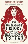 The True and Splendid History of The Harristown Sisters: A Novel - Michelle Lovric