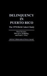 Delinquency in Puerto Rico: The 1970 Birth Cohort Study - Dora Nevares-Muuniz, Paul E. Tracy, Marvin Eugene Wolfgang, Dora Nevares-Muuniz