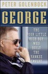 George: The Poor Little Rich Boy Who Built the Yankee Empire - Peter Golenbock