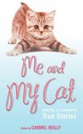 Me and My Cat: Amazing and Endearing True Stories - Carmel Reilly